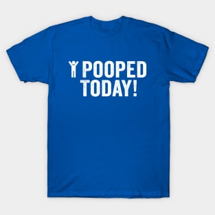 Pooped, I Pooped Today White T-Shirt